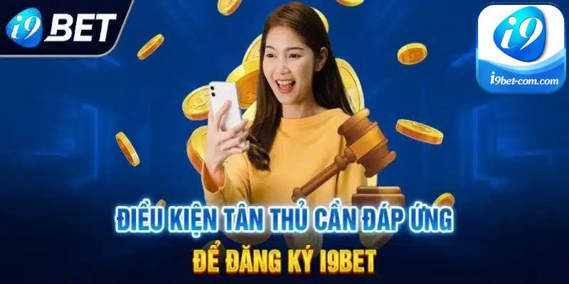 Tuân thủ điều kiện để đăng ký I9BET nhanh chóng