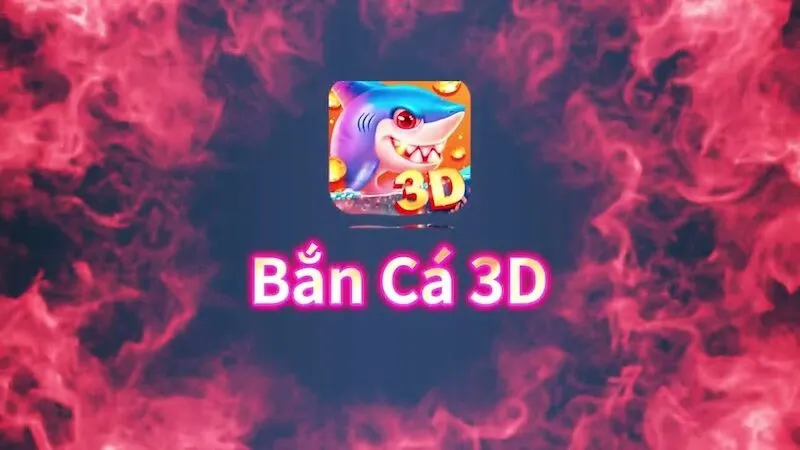 Tìm hiểu về bắn cá 3D trực tuyến