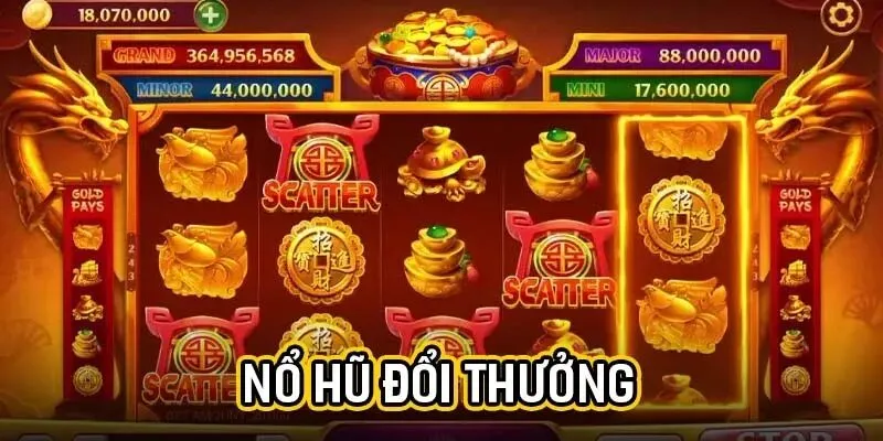 Nổ hũ đổi thưởng là gì?