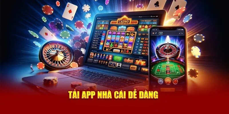 Tải app thả ga cá cược mọi lúc, mọi nơi